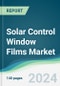 Solar Control Window Films Market - Forecasts from 2024 to 2029 - Product Image