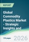 Global Commodity Plastics Market - Strategic Insights and Forecasts (2026-2031) - Product Thumbnail Image