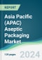 Asia Pacific (APAC) Aseptic Packaging Market - Forecasts from 2024 to 2029 - Product Image