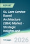 5G Core Service-Based Architecture (SBA) Market - Strategic Insights and Forecasts (2026-2031) - Product Image