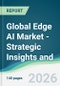 Global Edge AI Market - Strategic Insights and Forecasts (2026-2031) - Product Thumbnail Image