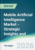 Mobile Artificial Intelligence Market - Strategic Insights and Forecasts (2026-2031)- Product Image