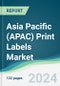 Asia Pacific (APAC) Print Labels Market - Forecasts from 2024 to 2029 - Product Image