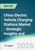 China Electric Vehicle Charging Stations Market - Strategic Insights and Forecasts (2026-2031)- Product Image