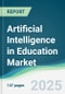 Artificial Intelligence in Education Market - Forecasts from 2025 to 2030 - Product Image
