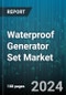 Waterproof Generator Set Market by Product Type, Power Rating, End-Use Sector, Fuel Type - Global Forecast 2025-2030 - Product Image