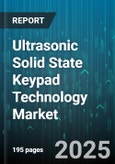 Ultrasonic Solid State Keypad Technology Market by Technology Type, Distribution Channel, End User Industry - Global Forecast to 2030- Product Image