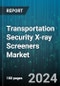 Transportation Security X-ray Screeners Market by End User, Application, System Components - Global Forecast 2025-2030 - Product Image