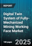 Digital Twin System of Fully-Mechanized Mining Working Face Market by Component, Deployment, Application, End User - Global Forecast to 2030- Product Image