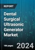 Dental Surgical Ultrasonic Generator Market by Application, Product Type, End User, Technology Type - Global Forecast 2025-2030- Product Image
