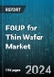FOUP for Thin Wafer Market by Application, Type, Material, End User, Feature - Global Forecast 2025-2030 - Product Image