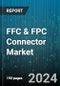 FFC & FPC Connector Market by Type, End-Use Industry, Material, Pitch Size - Global Forecast 2025-2030 - Product Image