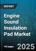 Engine Sound Insulation Pad Market by Application, Material Type, Distribution Channel, Thickness - Global Forecast to 2030- Product Image