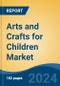 Arts and Crafts for Children Market - Global Industry Size, Share, Trends, Opportunity, and Forecast, 2019-2029F - Product Image