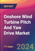 Onshore Wind Turbine Pitch And Yaw Drive Market Size, Market Share, Application Analysis, Regional Outlook, Growth Trends, Key Players, Competitive Strategies and Forecasts, 2024 To 2032- Product Image