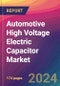 Automotive High Voltage Electric Capacitor Market Size, Market Share, Application Analysis, Regional Outlook, Growth Trends, Key Players, Competitive Strategies and Forecasts, 2024 To 2032 - Product Image