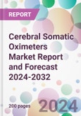 Cerebral Somatic Oximeters Market Report and Forecast 2024-2032- Product Image