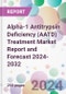 Alpha-1 Antitrypsin Deficiency (AATD) Treatment Market Report and Forecast 2024-2032 - Product Image