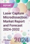 Laser Capture Microdissection Market Report and Forecast 2024-2032 - Product Image