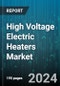 High Voltage Electric Heaters Market by Application, Wattage Capacity, End-User, Sales Channel - Global Forecast 2025-2030 - Product Thumbnail Image