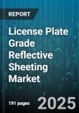 License Plate Grade Reflective Sheeting Market by Type, Material, End Use, Distribution Channel, Thickness - Global Forecast to 2030- Product Image