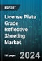 License Plate Grade Reflective Sheeting Market by Product Type, Technology, Reflectivity Intensity, Adhesive Type, End-User, Sales Channel - Global Forecast 2025-2030 - Product Image