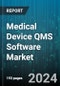 Medical Device QMS Software Market by End User, Delivery Mode, Application, Organization Size - Global Forecast 2025-2030 - Product Image