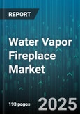 Water Vapor Fireplace Market by Product Type, Application, Distribution Channel, End User, Price Range - Global Forecast to 2030- Product Image