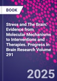 Stress and The Brain: Evidence from Molecular Mechanisms to Interventions and Therapies. Progress in Brain Research Volume 291- Product Image