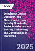 Switchgear Design, Operation, and Maintenance Using Industry Standards. Protective Mechanisms, Sensing Technology, and Communication Standards- Product Image