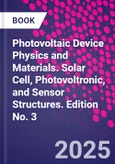 Photovoltaic Device Physics and Materials. Solar Cell, Photovoltronic, and Sensor Structures. Edition No. 3- Product Image