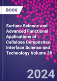 Surface Science and Advanced Functional Applications of Cellulose Composites. Interface Science and Technology Volume 38- Product Image