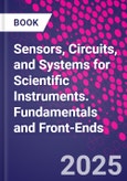 Sensors, Circuits, and Systems for Scientific Instruments. Fundamentals and Front-Ends- Product Image