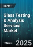 Glass Testing & Analysis Services Market by Service Type, Material Type, Application, End-Use Industry - Global Forecast to 2030- Product Image