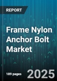 Frame Nylon Anchor Bolt Market by Product Type, Anchor Size, Installation, End Use Industry, Distribution Channel - Global Forecast to 2030- Product Image