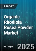 Organic Rhodiola Rosea Powder Market by Application, Type, Sales Channel, End User - Global Forecast to 2030- Product Image