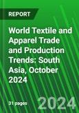 World Textile and Apparel Trade and Production Trends: South Asia, October 2024- Product Image