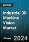 Industrial 3D Machine Vision Market by End-Use Industry, Technology, Application, System Type, Deployment Mode - Global Forecast 2025-2030 - Product Image