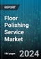 Floor Polishing Service Market by Floor Type, End-Use Sector, Method, Equipment Used - Global Forecast 2025-2030 - Product Thumbnail Image