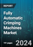 Fully Automatic Crimping Machines Market by Type, End-Use Industry, Application, Sales Channel - Global Forecast 2025-2030- Product Image