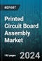 Printed Circuit Board Assembly Market by Technology, Assembly Process, Type of Circuit Board - Global Forecast 2025-2030 - Product Thumbnail Image