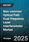 Non-common Optical Path Dual-frequency Laser Interferometer Market by Application, End User, Type, Laser Type, Distribution Channel - Global Forecast to 2030- Product Image