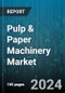 Pulp & Paper Machinery Market by Machine Type, Application, End-User Industry, Technology, Machine Capacity - Global Forecast 2025-2030 - Product Image