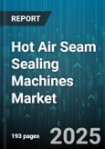 Hot Air Seam Sealing Machines Market by Application, Technology, Automation Level, End User, Machine Type, Power Source - Global Forecast to 2030- Product Image
