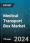 Medical Transport Box Market by Material Type, End User, Application, Product Type, Technology, Capacity - Global Forecast 2025-2030 - Product Image