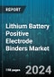 Lithium Battery Positive Electrode Binders Market by Battery Type, Material Type, Application - Global Forecast 2025-2030 - Product Thumbnail Image