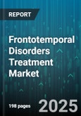 Frontotemporal Disorders Treatment Market by Therapy Type, Treatment Stage, Mode Of Administration, End User - Global Forecast 2025-2030- Product Image