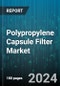 Polypropylene Capsule Filter Market by Product Type, Filtration Technology, End-User Industry, Application, Pore Size, Material Type - Global Forecast 2025-2030 - Product Image