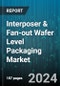 Interposer & Fan-out Wafer Level Packaging Market by Packaging Technology, Application, Material, Manufacturing Process - Global Forecast 2025-2030 - Product Image