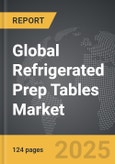Refrigerated Prep Tables - Global Strategic Business Report- Product Image